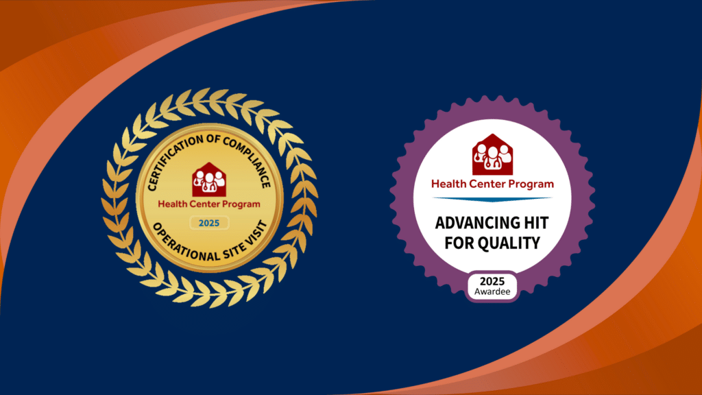 Two badges: 1. Certification of Compliance, Health Center Program, Operational Site Visit, 2025 2. Health Center Program, Advancing HIT (Health Information Technology) for Quality, 2025 Awardee